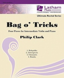 Bag O' Tricks: Four Pieces for Intermediate Violin and Piano - Philip Clark