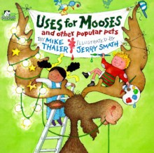 Uses for Mooses and other popular pets - Mike Thaler, Jerry Smath