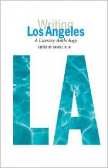 Writing Los Angeles: A Literary Anthology - Joan Didion, Gary Snyder, Raymond Chandler, Truman Capote, Umberto Eco, Jack Kerouac, H.L. Mencken, Pico Iyer, James Ellroy, Aldous Huxley, William Faulkner, M.F.K. Fisher, Edmund Wilson, David L. Ulin, Mike Davis, Simone de Beauvoir, Octavio Paz, James M. Cain, Tennessee 