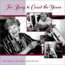 Too Busy to Count the Years - Suzanne Snyder Jacobson, Chris Schillig