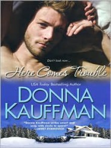 Here Comes Trouble - Donna Kauffman