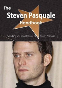 The Steven Pasquale Handbook - Everything You Need to Know about Steven Pasquale - Emily Smith