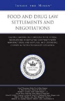 Food And Drug Law Settlements And Negotiations - Aspatore Books