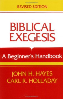 Biblical Exegesis, Revised Edition - John H. Hayes, Carl R. Holladay