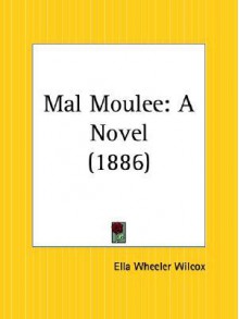 Mal Moulee - Ella Wheeler Wilcox