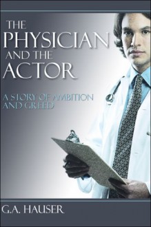 The Physician and the Actor - G.A. Hauser