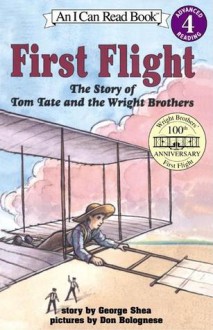 First Flight: The Story of Tom Tate and the Wright Brothers - George Shea, Don Bolognese