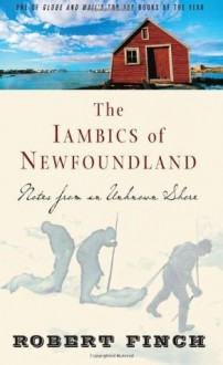 The Iambics of Newfoundland: Notes from an Unknown Shore - Robert Finch