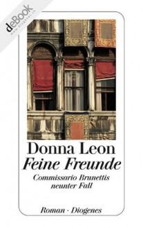 Feine Freunde: Commissario Brunettis neunter Fall (German Edition) - Donna Leon, Monika Elwenspoek