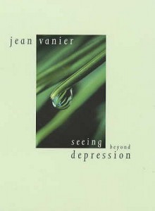 Seeing Beyond Depression - Jean Vanier