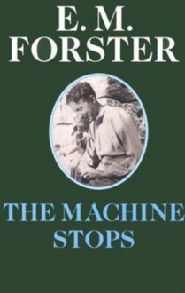 The Machine Stops - E.M. Forster