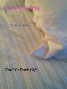 Explorations: Emily's Dark Gift (Explorations #5) - Emily Tilton