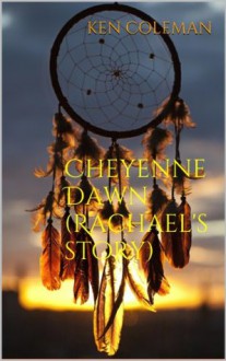 Cheyenne Dawn (Rachael's story) (The revenge sequels) - Ken Coleman, Verity Goodyear