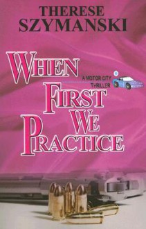 When First We Practice - Therese Szymanski