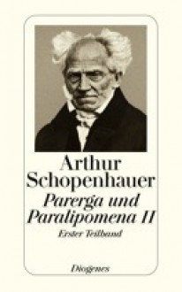 Parerga und Paralipomena II. Erster Teilband - Arthur Schopenhauer