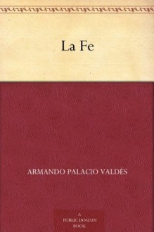 La Fe (Spanish Edition) - Armando Palacio Valdés