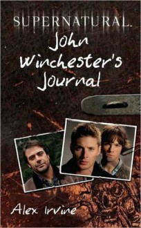 Supernatural: John Winchester's Journal - Alex Irvine