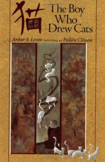 The Boy Who Drew Cats: A Japanese Folktale - Arthur A. Levine, Frédéric Clément