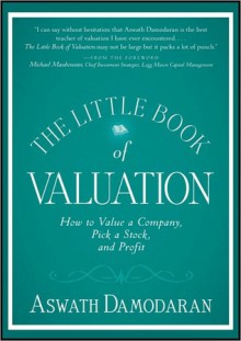 The Little Book of Valuation: How to Value a Company, Pick a Stock and Profit - Aswath Damodaran