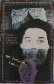 The Magnetic Fields - André Breton, Philippe Soupault