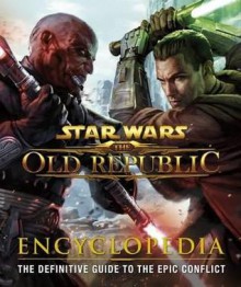 Star Wars, the Old Republic Encyclopedia. by Ian Ryan, Charles Boyd, James B Jones - Ian Ryan