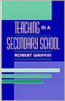 Teaching In The Secondary School - Robert Griffin