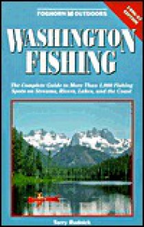 Washington Fishing, 1996 1997: The Complete Guide To More Than 1600 Fishing Spots On Streams, Rivers, Lakes, And The Sea (Foghorn Outdoors: Washington Fishing) - Terry Rudnick