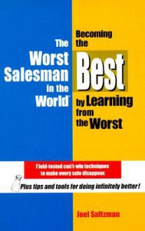 The Worst Salesman in the World: Becoming the Best by Learning from the Worst - Joel Saltzman