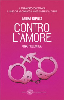 Contro l'amore. Una polemica - Laura Kipnis, Gaja Cenciarelli