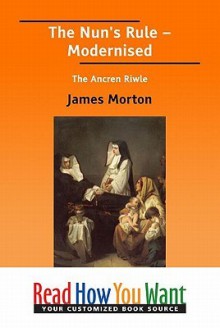 The Nun's Rule: Modernised the Ancren Riwle - James Morton