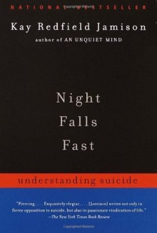 Night Falls Fast: Understanding Suicide - Kay Redfield Jamison