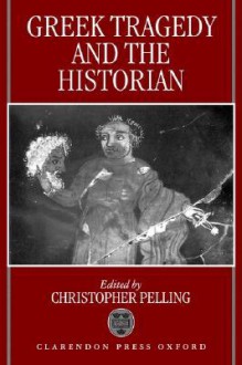 Greek Tragedy and the Historian - Christopher Pelling