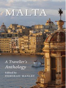 Malta: A Traveller's Anthology - Deborah Manley