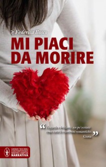 Mi piaci da morire - Federica Bosco