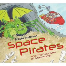 Space Pirates And The Monster Of Malswomp - Scoular Anderson