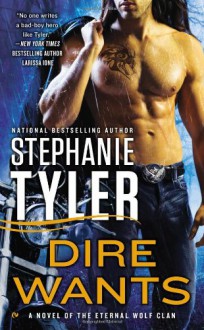 Dire Wants: A Novel of the Eternal Wolf Clan - Stephanie Tyler