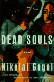 Dead Souls - Nikolai Gogol, Richard Pevear, Larissa Volokhonsky