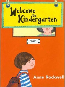 Welcome to Kindergarten - Anne F. Rockwell