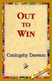 Out to Win - Coningsby Dawson, 1st World Library