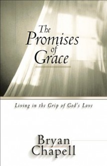 The Promises of Grace: Living in the Grip of God's Love - Bryan Chapell