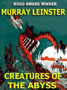 Creatures of the Abyss - Murray Leinster