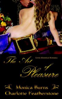 The Art of Pleasure - Monica Burns, Charlotte Featherstone