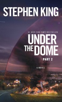 Under the Dome: Part 2: A Novel - Stephen King