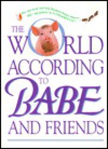 The World According to Babe and Friends (Life Favors(TM)) - Mallory Loehr