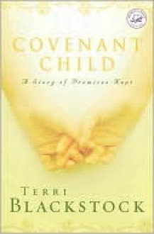 Covenant Child: A Story of Promises Kept - Terri Blackstock