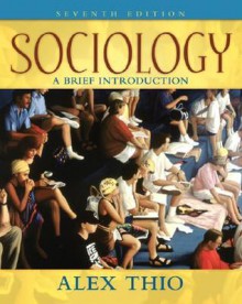 Sociology: A Brief Introduction (7th Edition) - Alex D. Thio