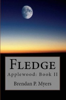 Fledge: Applewood: Book II - Brendan P. Myers