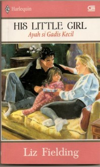 Ayah Si Gadis Kecil [His Little Girl] - Liz Fielding, Diniarty Pandia