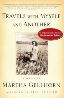 Travels with Myself and Another: A Memoir - Martha Gellhorn