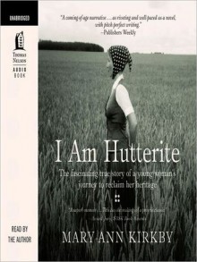 I Am Hutterite: The Fascinating True Story of a Young Woman's Journey to Reclaim Her Heritage (MP3 Book) - Mary-Ann Kirkby